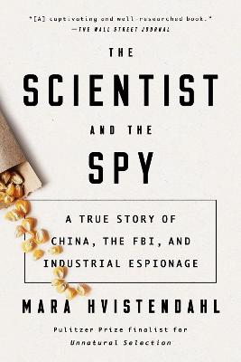 Scientist And The Spy, The: A True Story of China, the FBI, and Industrial Espionage
