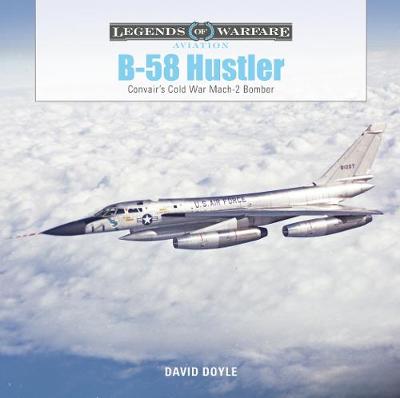 B-58 Hustler: Convair's Cold War Mach 2 Bomber
