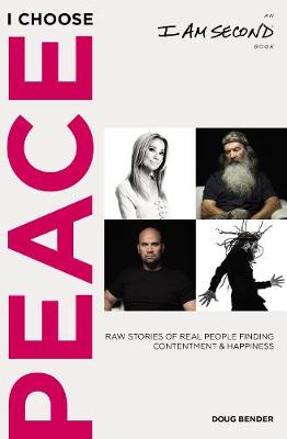 I Choose Peace: Raw Stories of Real People Finding Contentment and Happiness