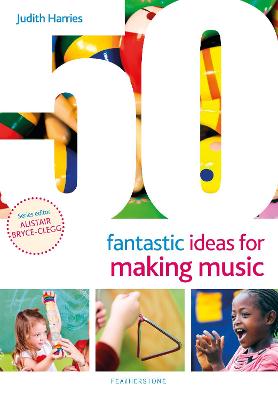 50 Fantastic Ideas #: 50 Fantastic Ideas for Making Music