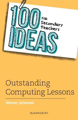 100 Ideas for Teachers: Outstanding Computing Lessons