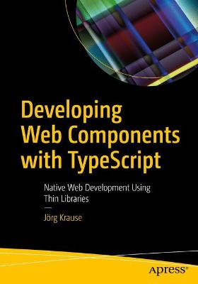 Developing Web Components with TypeScript  (1st Edition)