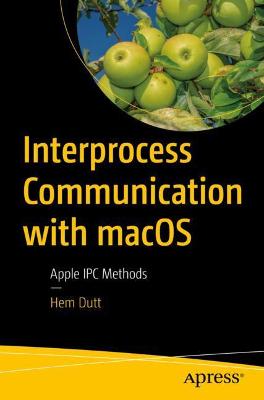 Interprocess Communication with macOS  (1st Edition)