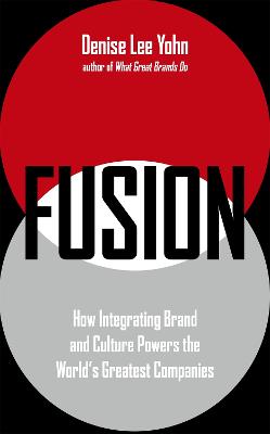 Fusion: How The Integration of Brand and Culture Powers the World's Greatest Companies