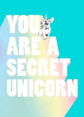 You Are a Secret Unicorn