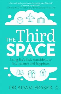 Third Space, The: Using Life's Little Transitions to Find Balance and Happiness