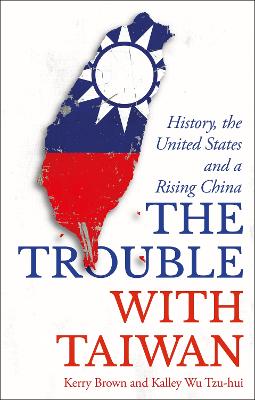 Asian Arguments: Trouble with Taiwan, The: History, the United States and a Rising China