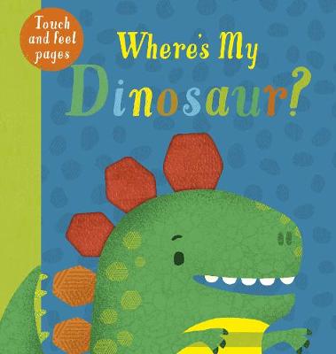 Where's My Dinosaur? (Touch-and-Feel Board Book)