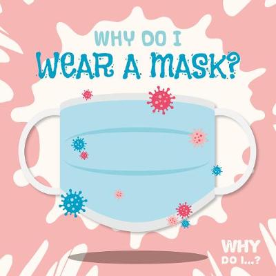 Why Do I?: Why Do I Wear a Mask?