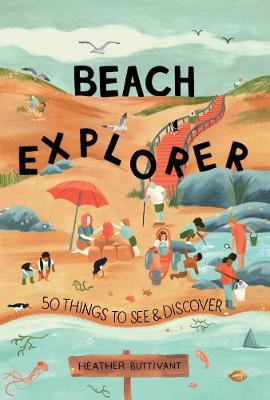 50 Things to See and Do: Beach Explorer (Lift-the-Flaps)
