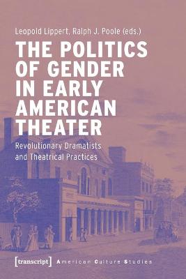 The Politics of Gender in Early American Theater