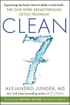 Clean 7: Supercharge the Body's Natural Ability to Heal Itself - The One-Week Breakthrough Detox Program