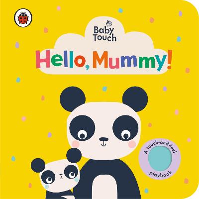 Baby Touch #: Baby Touch: Hello, Mummy! (Touch-and-Feel Board Book)
