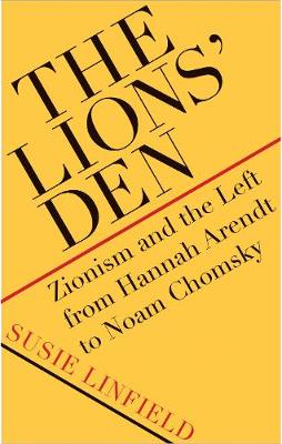 Lions' Den, The: Zionism and the Left from Hannah Arendt to Noam Chomsky