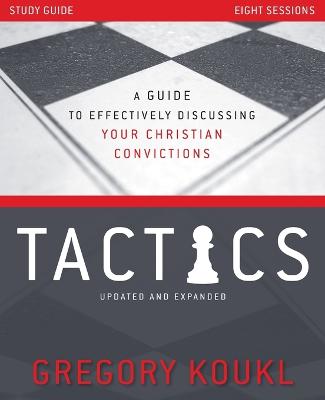 Tactics Study Guide: A Guide to Effectively Discussing Your Christian Convictions