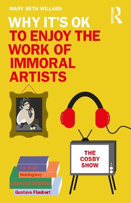 Why It's OK: Why It's OK to Enjoy the Work of Immoral Artists