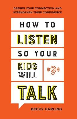 How to Listen So Your Kids Will Talk