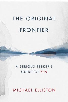 Original Frontier: A Serious Seeker's Guide to Zen
