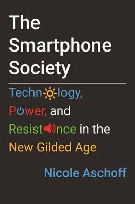 Smartphone Society, The: Technology, Power, and Resistance in the New Gilded Age