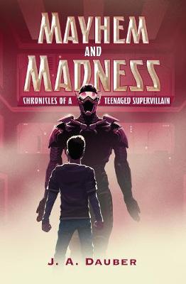 Mayhem and Madness: Chronicles of a Teenaged Supervillain