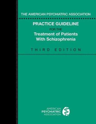 The American Psychiatric Association Practice Guideline for the Treatment of Patients with Schizophrenia (3rd Edition)