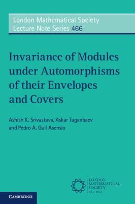 London Mathematical Society Lecture Note Series #: Invariance of Modules under Automorphisms of their Envelopes and Covers