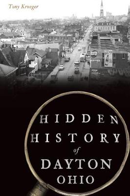 Hidden History #: Hidden History of Dayton, Ohio