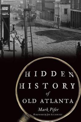 Hidden History #: Hidden History of Old Atlanta