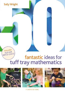 50 Fantastic Ideas #: 50 Fantastic Ideas for Tuff Tray Mathematics