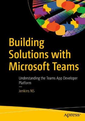 Building Solutions with Microsoft Teams  (1st Edition)