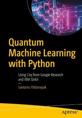 Quantum Machine Learning With Python  (1st Edition)