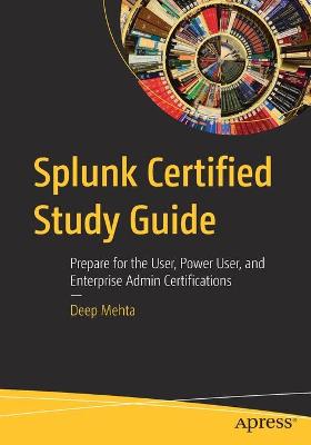 Splunk Certified Study Guide  (1st Edition)