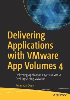 Delivering Applications with VMware App Volumes 4  (1st Edition)