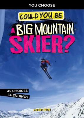 You Choose: Extreme Sports Adventure: Could You Be A Big Mountain Skier?