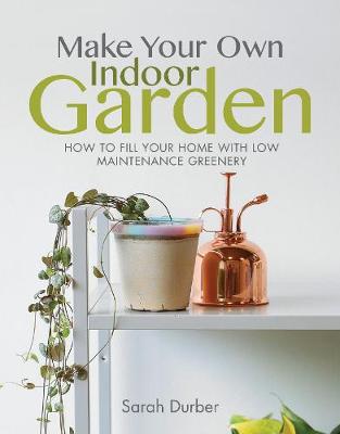 Make Your Own Art #: Make Your Own Indoor Garden