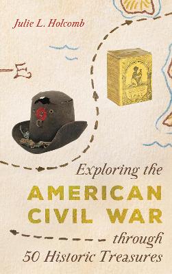 Exploring the American Civil War through 50 Historic Treasures