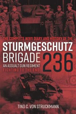 The Complete WWII Diary and History of the SturmgeschuTz Brigade 236