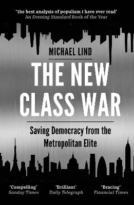 New Class War, The: Saving Democracy from the Metropolitan Elite