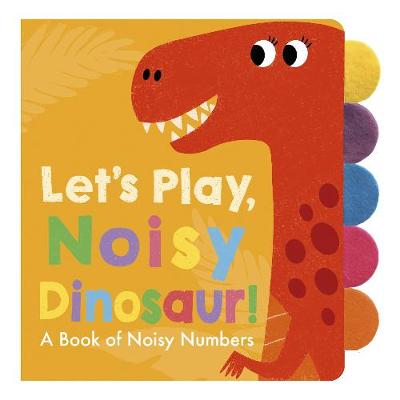 Let's Play, Noisy Dinosaur! (Tabbed Board Book)