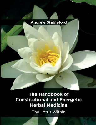 The Handbook of Constitutional and Energetic Herbal Medicine