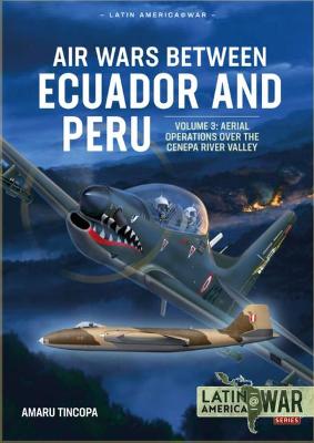 Latin America@War #: Air Wars Between Ecuador and Peru, Volume 3