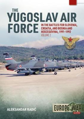 Europe@War #: The Yugoslav Air Force in Battles for Slovenia, Croatia and Bosnia and Herzegovina, Volume 2