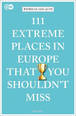 111 Places/Shops #: 111 Extreme Places in Europe That You Shouldn't Miss