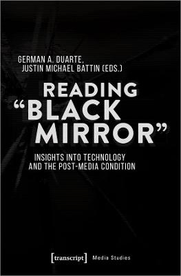 Reading Black Mirror: Insights into Technology and the Post-Media Condition