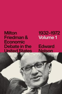 Milton Friedman and Economic Debate in the United States, 1932-1972