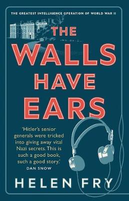 Walls Have Ears, The: The Greatest Intelligence Operation of World War II