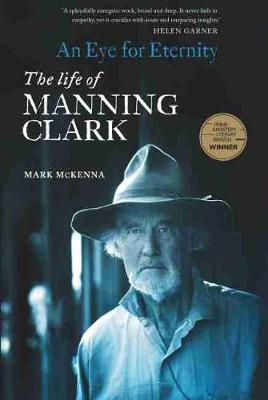 An Eye for Eternity: The Life of Manning Clark