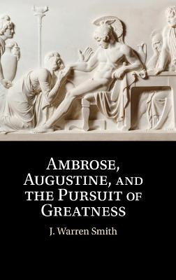 Ambrose, Augustine, and the Pursuit of Greatness