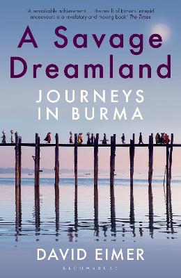 A Savage Dreamland: Journeys in Burma