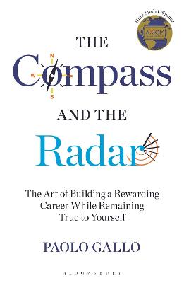 Compass and the Radar, The: The Art of Building a Rewarding Career While Remaining True to Yourself